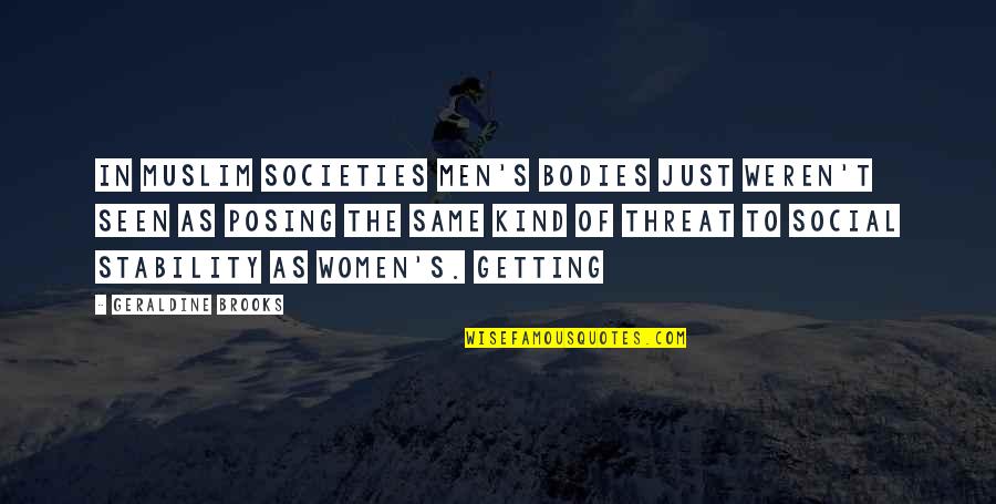 Social Stability Quotes By Geraldine Brooks: In Muslim societies men's bodies just weren't seen