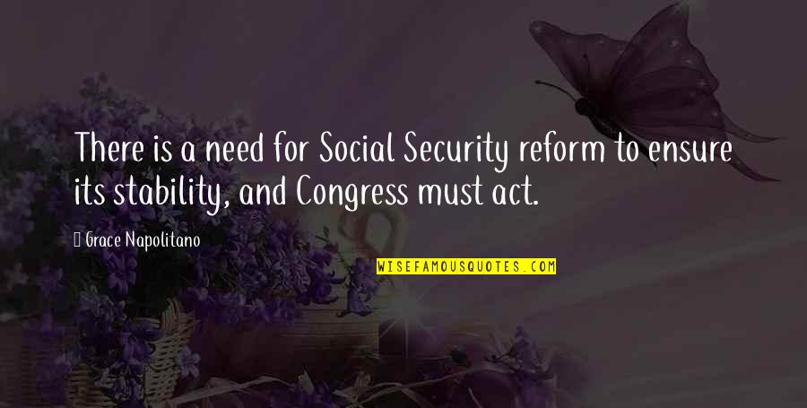 Social Stability Quotes By Grace Napolitano: There is a need for Social Security reform