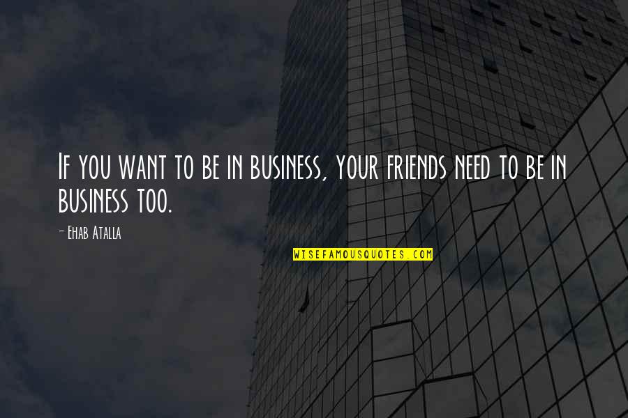Social Status In The Great Gatsby Quotes By Ehab Atalla: If you want to be in business, your