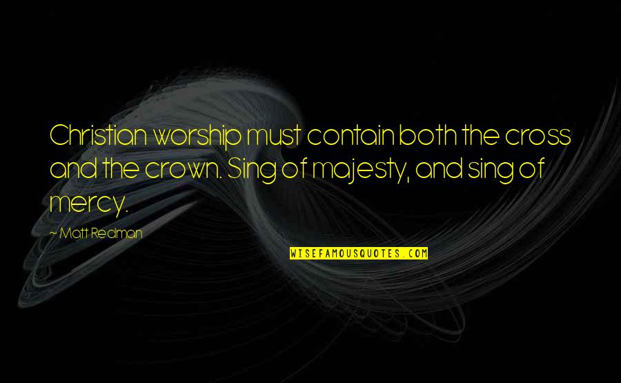 Social Structures Quotes By Matt Redman: Christian worship must contain both the cross and