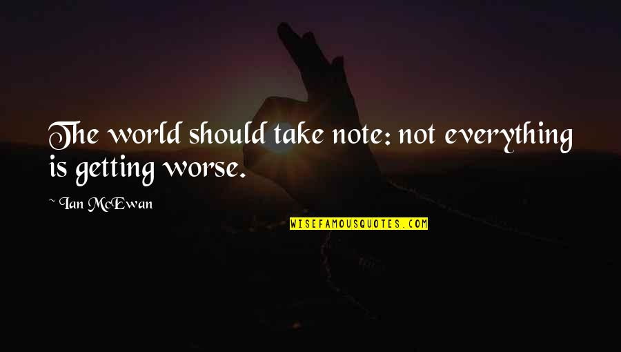 Social Studies Classroom Quotes By Ian McEwan: The world should take note: not everything is