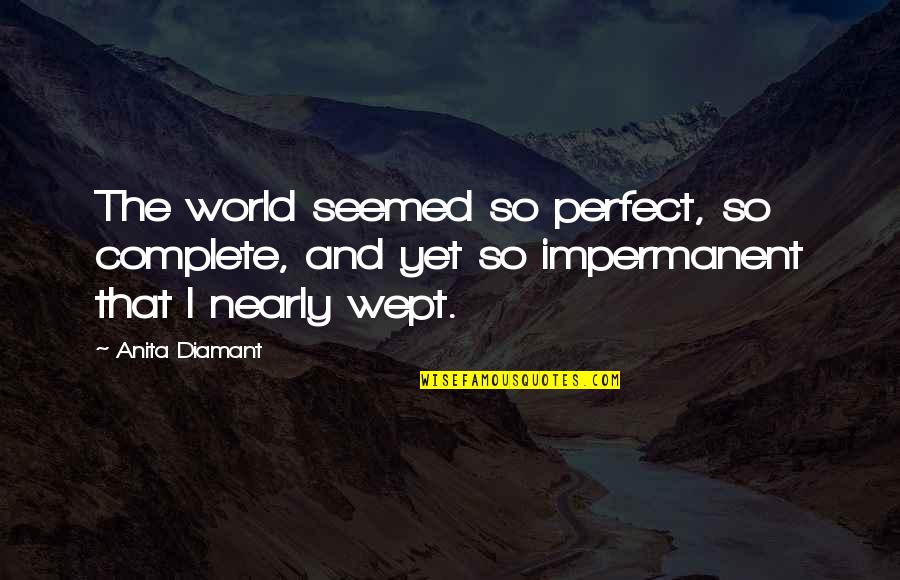 Social Study Theme Quotes By Anita Diamant: The world seemed so perfect, so complete, and