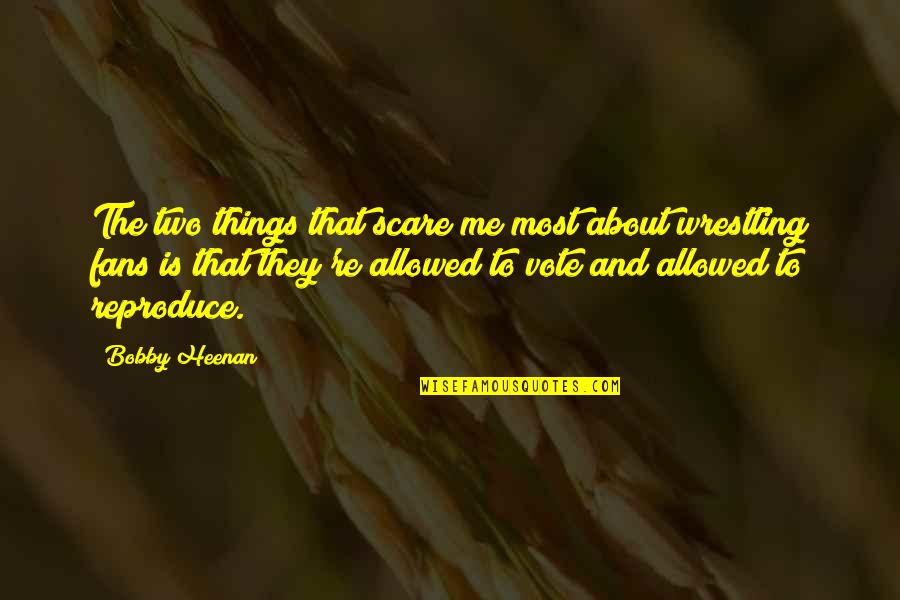 Social Suicide Quotes By Bobby Heenan: The two things that scare me most about