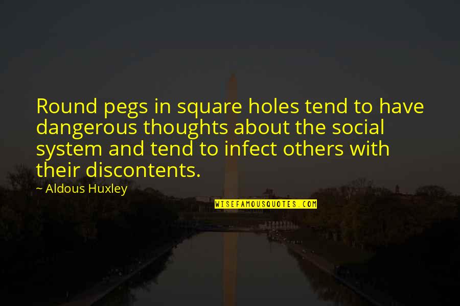 Social System Quotes By Aldous Huxley: Round pegs in square holes tend to have