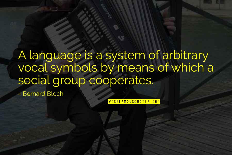 Social System Quotes By Bernard Bloch: A language is a system of arbitrary vocal