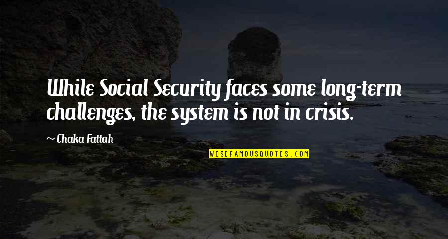 Social System Quotes By Chaka Fattah: While Social Security faces some long-term challenges, the