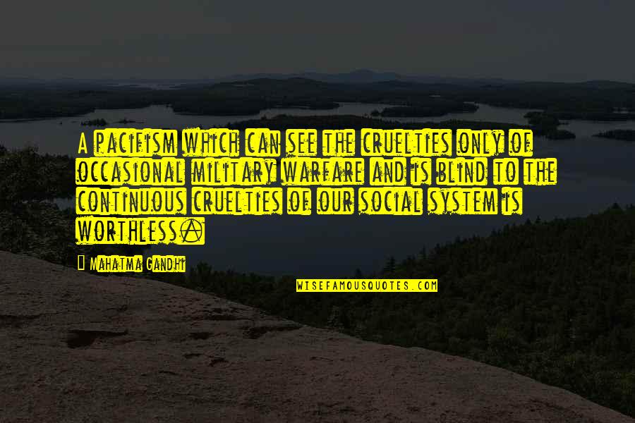 Social System Quotes By Mahatma Gandhi: A pacifism which can see the cruelties only