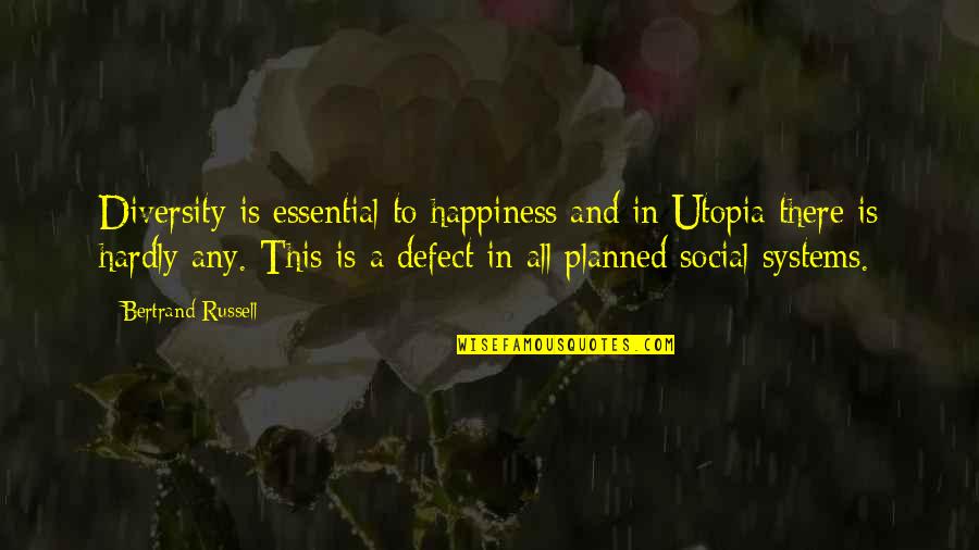 Social Systems Quotes By Bertrand Russell: Diversity is essential to happiness and in Utopia