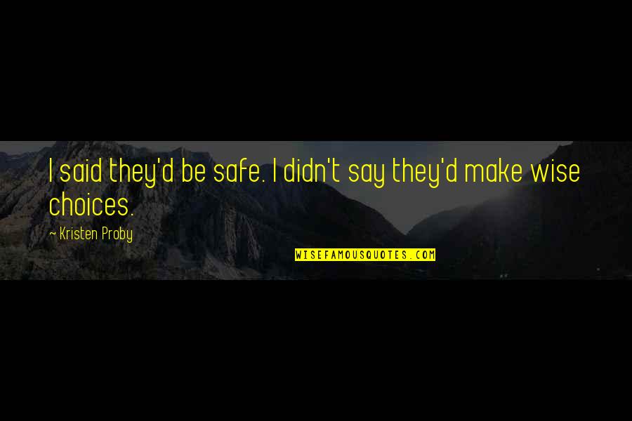 Social Systems Quotes By Kristen Proby: I said they'd be safe. I didn't say