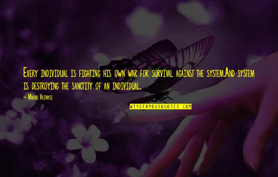 Social Systems Quotes By Madhu Vajpayee: Every individual is fighting his own war for Social Systems Quotes By Madhu Vajpayee: Every individual is fighting his own war for