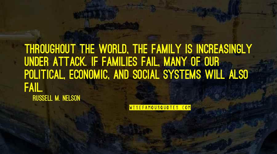 Social Systems Quotes By Russell M. Nelson: Throughout the world, the family is increasingly under Social Systems Quotes By Russell M. Nelson: Throughout the world, the family is increasingly under