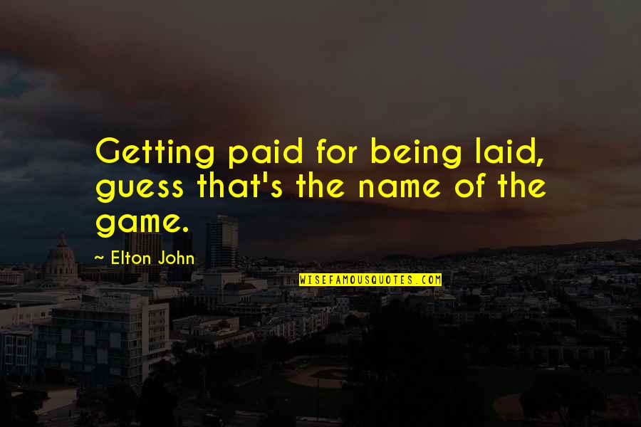 Social Taboos Quotes By Elton John: Getting paid for being laid, guess that's the