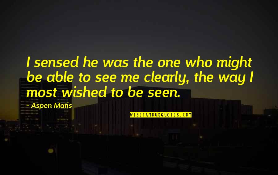 Social Theorists Quotes By Aspen Matis: I sensed he was the one who might