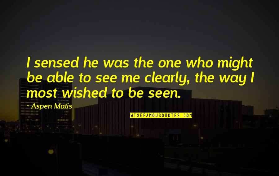 Social Theorists Quotes By Aspen Matis: I sensed he was the one who might Social Theorists Quotes By Aspen Matis: I sensed he was the one who might