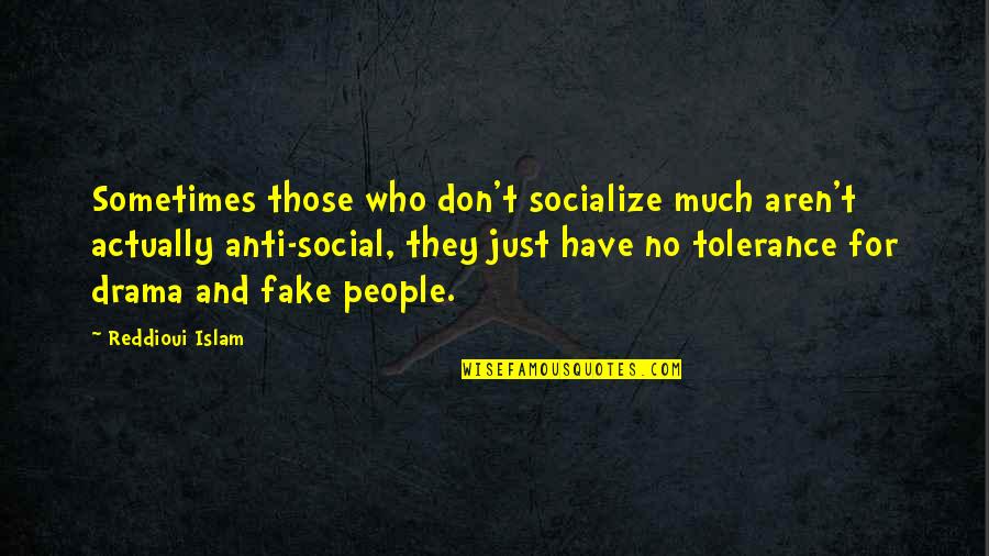 Social Tolerance Quotes By Reddioui Islam: Sometimes those who don't socialize much aren't actually Social Tolerance Quotes By Reddioui Islam: Sometimes those who don't socialize much aren't actually