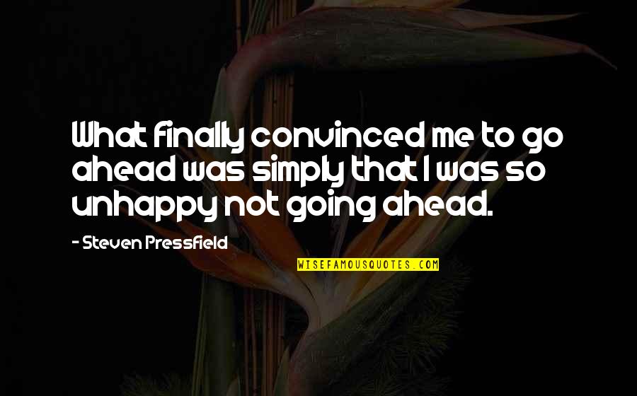 Social Work Advocacy Quotes By Steven Pressfield: What finally convinced me to go ahead was