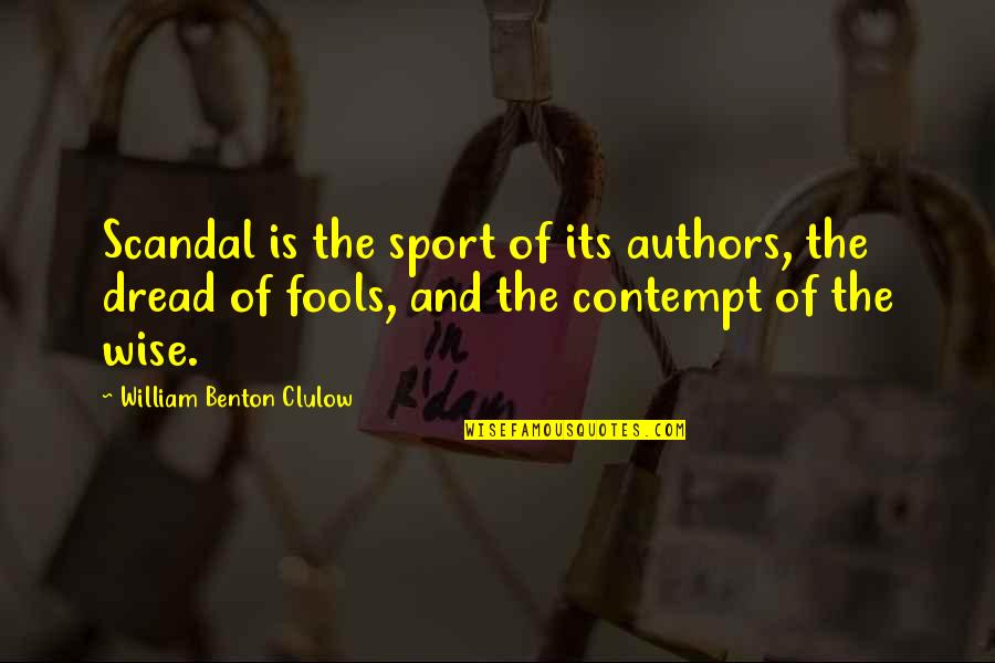Social Work Advocacy Quotes By William Benton Clulow: Scandal is the sport of its authors, the