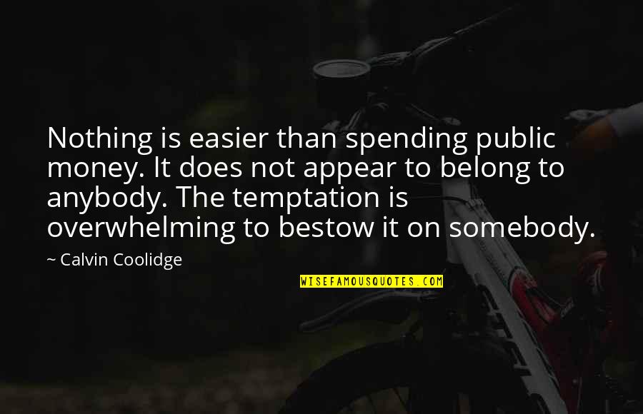 Social Work Education Quotes By Calvin Coolidge: Nothing is easier than spending public money. It