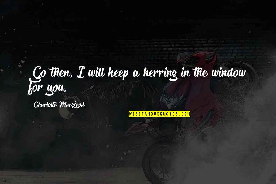 Social Work Inspirational Quotes By Charlotte MacLeod: Go then, I will keep a herring in
