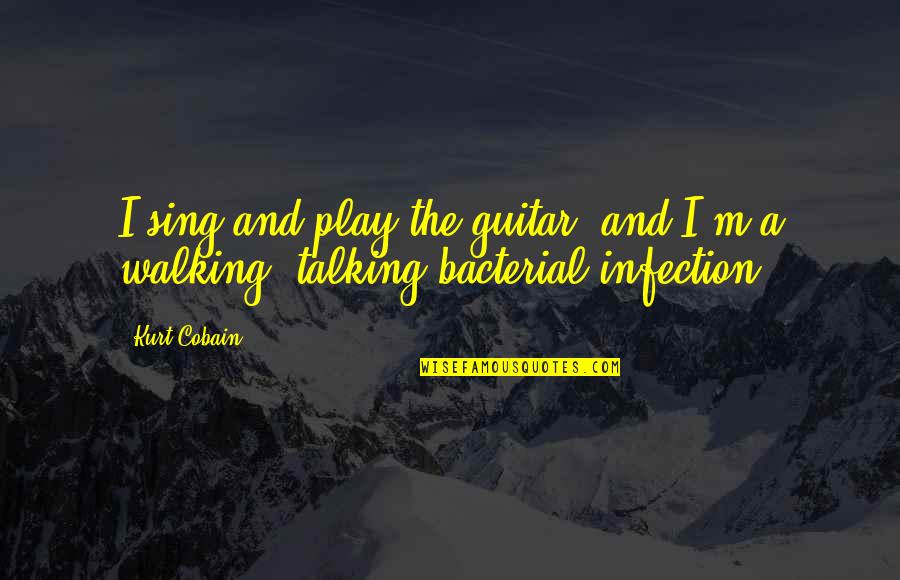Social Work Profession Quotes By Kurt Cobain: I sing and play the guitar, and I'm