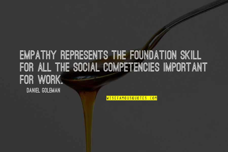 Social Work Skills Quotes By Daniel Goleman: Empathy represents the foundation skill for all the