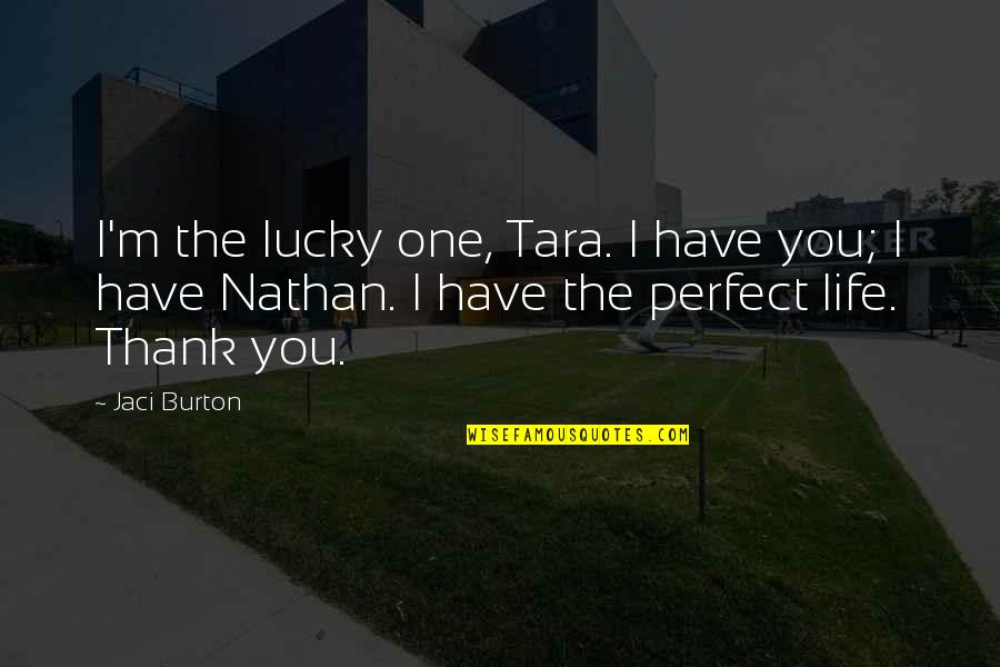 Social Work Skills Quotes By Jaci Burton: I'm the lucky one, Tara. I have you; Social Work Skills Quotes By Jaci Burton: I'm the lucky one, Tara. I have you;