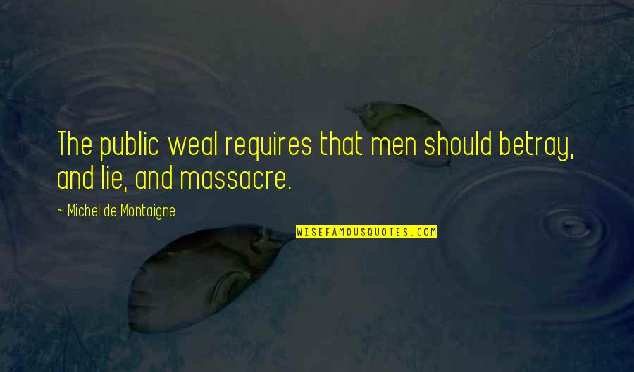 Social Work Skills Quotes By Michel De Montaigne: The public weal requires that men should betray, Social Work Skills Quotes By Michel De Montaigne: The public weal requires that men should betray,