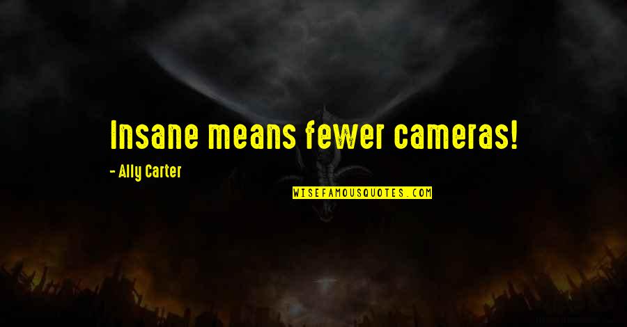 Social Worker Funny Quotes By Ally Carter: Insane means fewer cameras! Social Worker Funny Quotes By Ally Carter: Insane means fewer cameras!