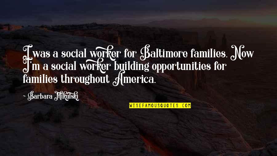 Social Worker Quotes By Barbara Mikulski: I was a social worker for Baltimore families. Social Worker Quotes By Barbara Mikulski: I was a social worker for Baltimore families.