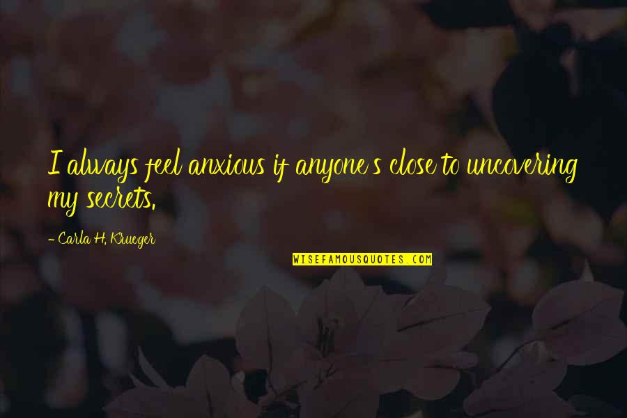 Social Worker Quotes By Carla H. Krueger: I always feel anxious if anyone's close to Social Worker Quotes By Carla H. Krueger: I always feel anxious if anyone's close to