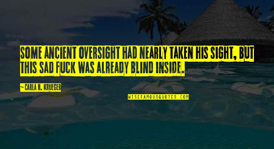 Social Worker Quotes By Carla H. Krueger: Some ancient oversight had nearly taken his sight, Social Worker Quotes By Carla H. Krueger: Some ancient oversight had nearly taken his sight,