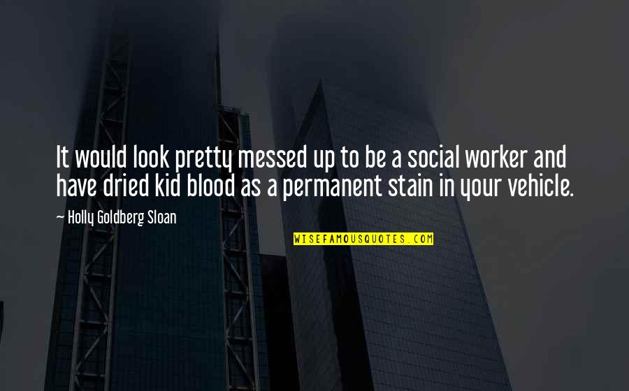 Social Worker Quotes By Holly Goldberg Sloan: It would look pretty messed up to be Social Worker Quotes By Holly Goldberg Sloan: It would look pretty messed up to be