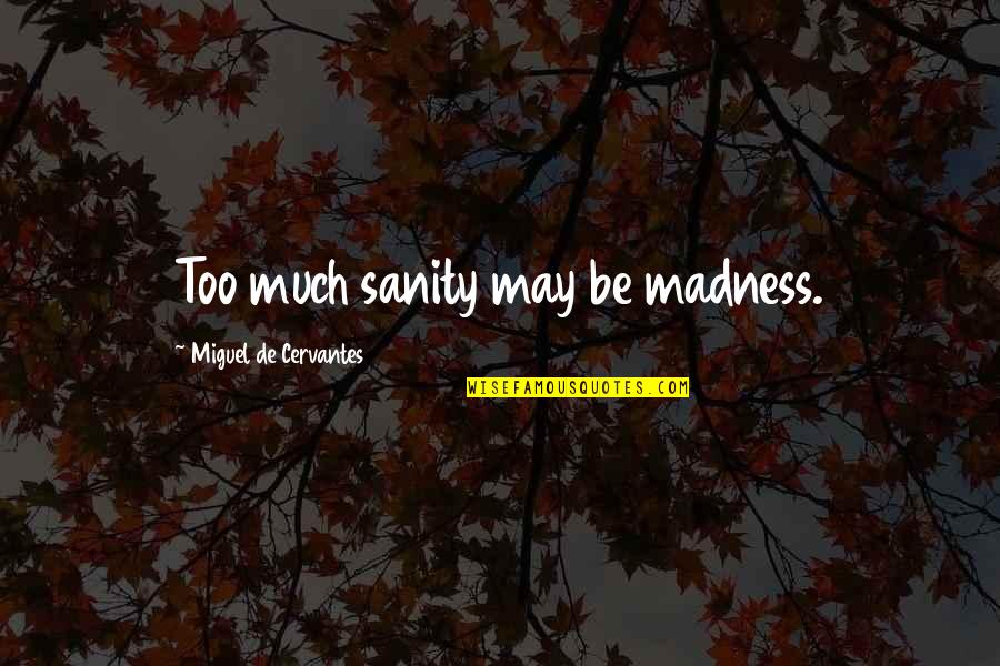 Social Worker Quotes By Miguel De Cervantes: Too much sanity may be madness. Social Worker Quotes By Miguel De Cervantes: Too much sanity may be madness.