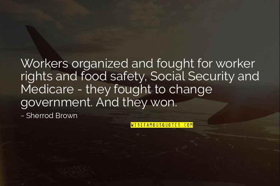 Social Worker Quotes By Sherrod Brown: Workers organized and fought for worker rights and