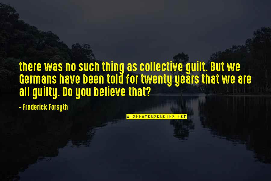Social Workers Inspirational Quotes By Frederick Forsyth: there was no such thing as collective guilt.
