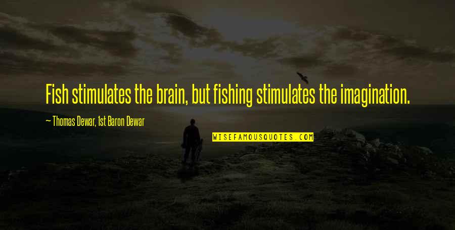 Socialbots Quotes By Thomas Dewar, 1st Baron Dewar: Fish stimulates the brain, but fishing stimulates the