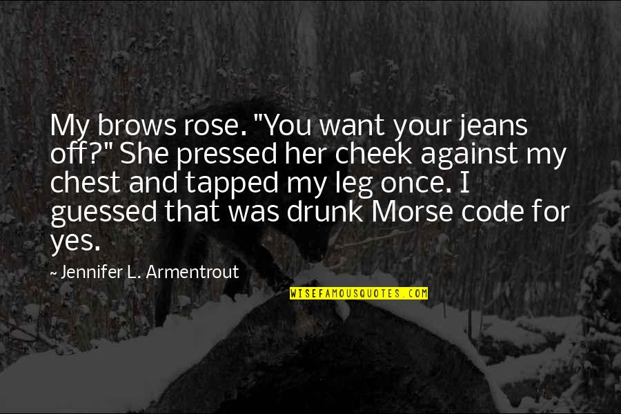 Sociale Zekerheid Quotes By Jennifer L. Armentrout: My brows rose. "You want your jeans off?" Sociale Zekerheid Quotes By Jennifer L. Armentrout: My brows rose. "You want your jeans off?"