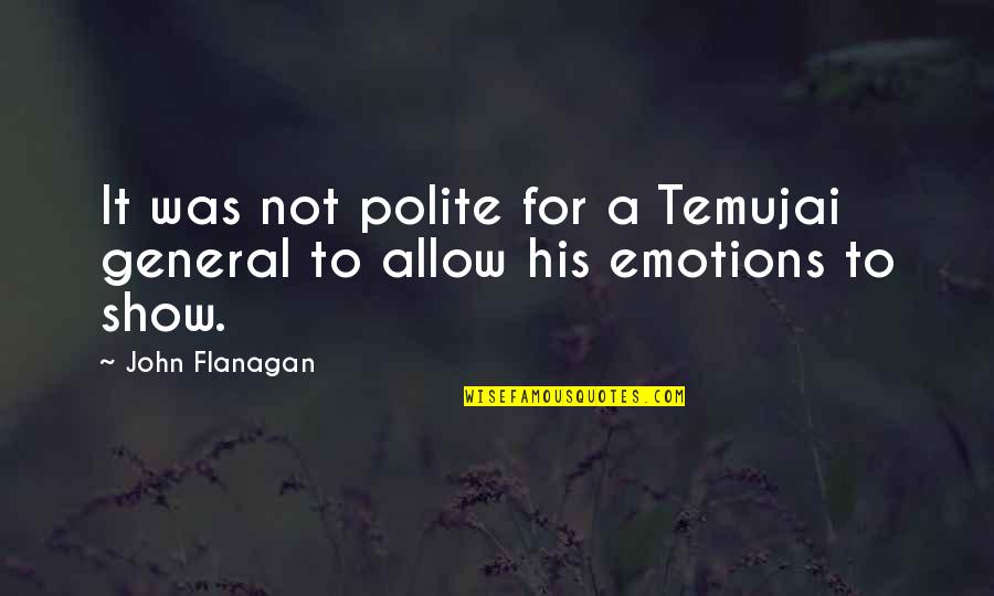 Sociale Zekerheid Quotes By John Flanagan: It was not polite for a Temujai general