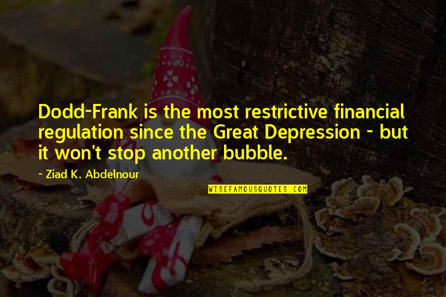 Sociale Zekerheid Quotes By Ziad K. Abdelnour: Dodd-Frank is the most restrictive financial regulation since Sociale Zekerheid Quotes By Ziad K. Abdelnour: Dodd-Frank is the most restrictive financial regulation since