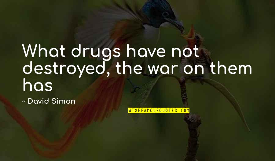Socialisation Sociology Quotes By David Simon: What drugs have not destroyed, the war on