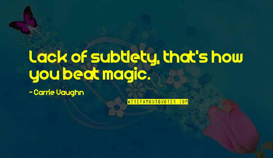 Socialise In Spanish Quotes By Carrie Vaughn: Lack of subtlety, that's how you beat magic. Socialise In Spanish Quotes By Carrie Vaughn: Lack of subtlety, that's how you beat magic.