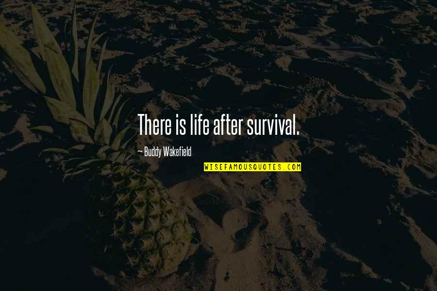 Socialising Life Quotes By Buddy Wakefield: There is life after survival.