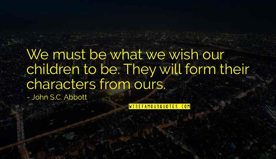 Socialising Life Quotes By John S.C. Abbott: We must be what we wish our children