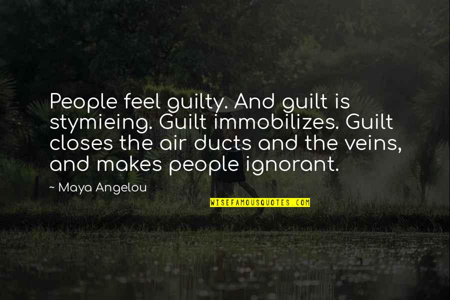 Socialising Life Quotes By Maya Angelou: People feel guilty. And guilt is stymieing. Guilt