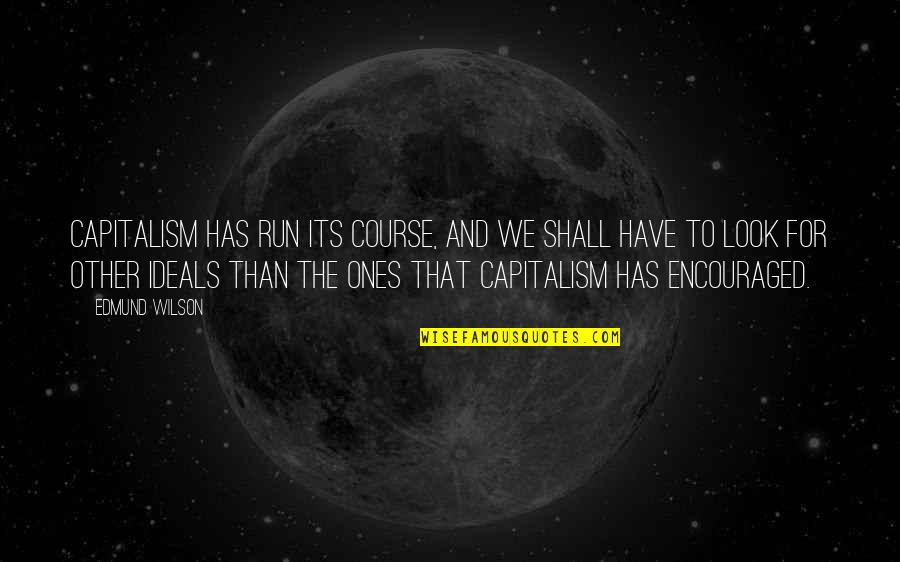 Socialism And Capitalism Quotes By Edmund Wilson: Capitalism has run its course, and we shall