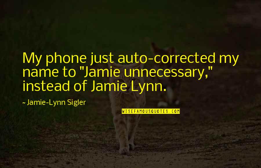 Socialism Is The Road To Communism Quotes By Jamie-Lynn Sigler: My phone just auto-corrected my name to "Jamie Socialism Is The Road To Communism Quotes By Jamie-Lynn Sigler: My phone just auto-corrected my name to "Jamie