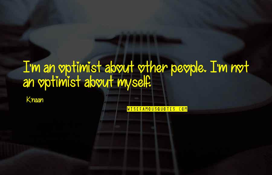 Socialism Only Works Other People Money Quotes By K'naan: I'm an optimist about other people. I'm not