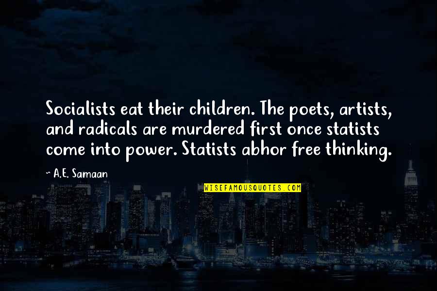 Socialism Quotes By A.E. Samaan: Socialists eat their children. The poets, artists, and