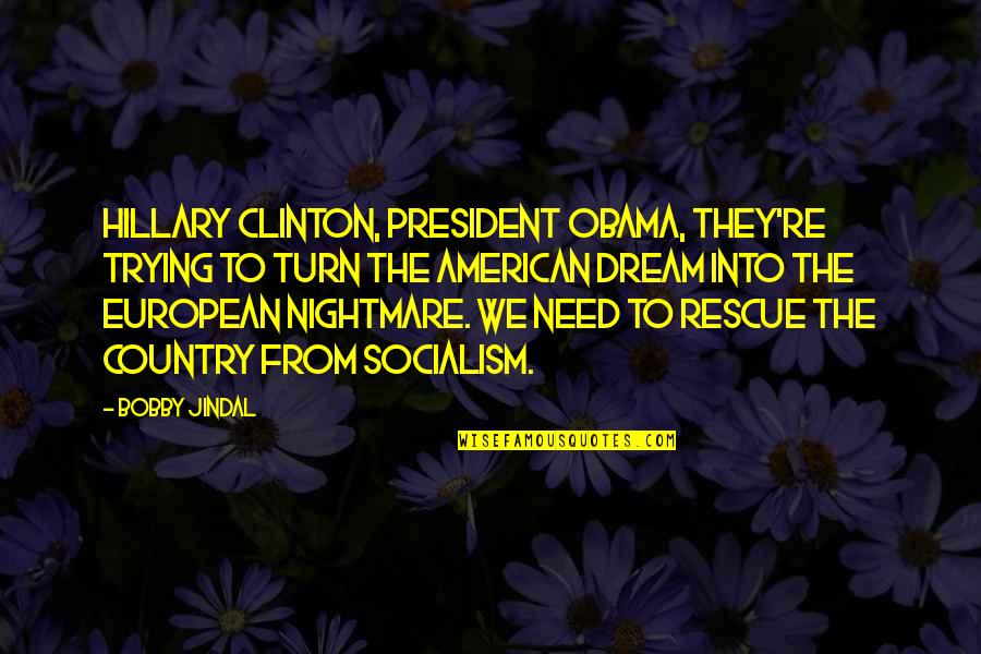 Socialism Quotes By Bobby Jindal: Hillary Clinton, President Obama, they're trying to turn