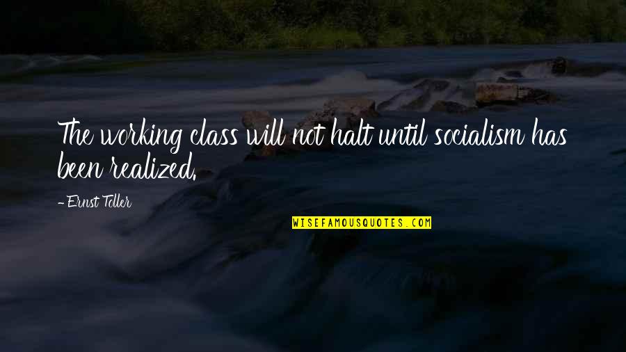 Socialism Quotes By Ernst Toller: The working class will not halt until socialism